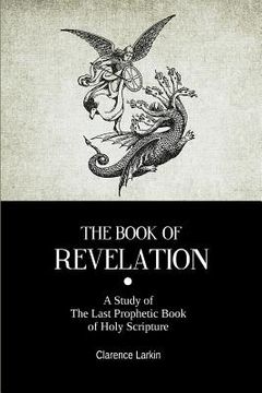 portada The Book Of Revelation: A Study of The Last Prophetic Book of Holy Scripture (en Inglés)