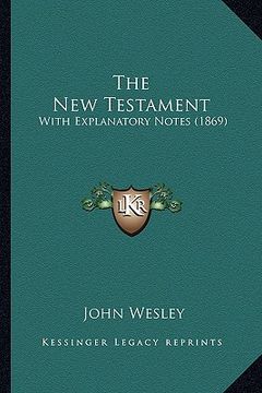 portada the new testament: with explanatory notes (1869) (en Inglés)