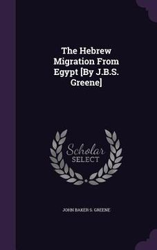portada The Hebrew Migration From Egypt [By J.B.S. Greene] (en Inglés)