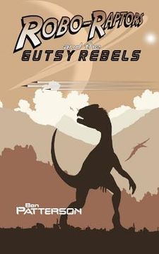 portada Robo-Raptors and the Gutsy Rebels (in English)