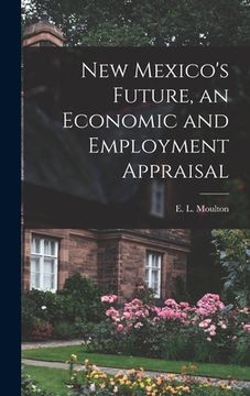 portada New Mexico's Future, an Economic and Employment Appraisal (en Inglés)