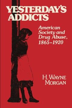 portada Yesterday's Addicts: American Society and Drug Abuse, 1865–1920