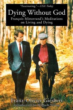 portada Dying Without God: Francois Mitterrand's Meditations on Living and Dying (en Inglés)