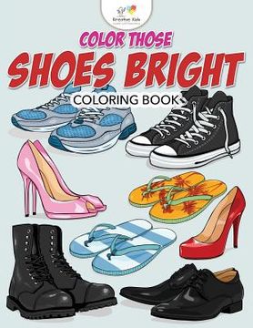 portada Color Those Shoes Bright Coloring Book (en Inglés)