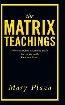portada The Matrix Teachings: Free Yourself from the Invisible Prison, Survive Ego Death, Birth Your Dreams (en Inglés)