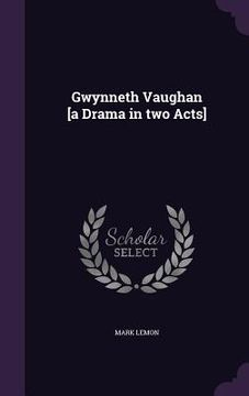 portada Gwynneth Vaughan [a Drama in two Acts] (en Inglés)