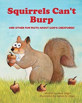 portada Squirrels Can't Burp: And Other fun Facts About God's Creatures! (in English)