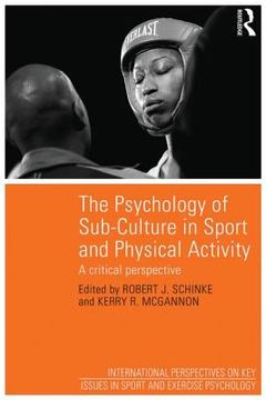 portada The Psychology of Sub-Culture in Sport and Physical Activity: Critical Perspectives (en Inglés)