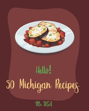 portada Hello! 50 Michigan Recipes: Best Michigan Cookbook Ever For Beginners [Book 1] (en Inglés)