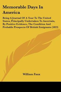 portada memorable days in america: being a journal of a tour to the united states, principally undertaken to ascertain, by positive evidence, the conditi (en Inglés)