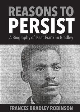 portada Reasons to Persist: A Biography of Isaac Franklin Bradley (en Inglés)