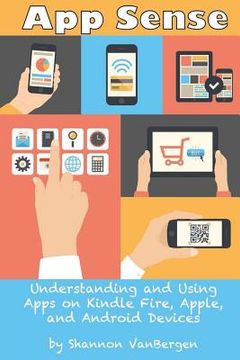 portada App Sense: Understanding and Using Apps on Kindle Fire, Apple and Android Devices (en Inglés)