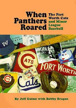 portada when panthers roared: the fort worth cats and minor league baseball (en Inglés)