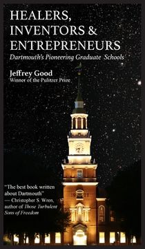 portada Healers, Inventors & Entrepreneurs: Dartmouth's Pioneering Graduate Schools
