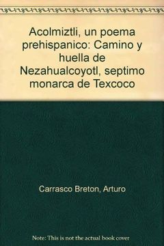 portada Acolmiztli, un poema prehispanico: Camino y huella de Nezahualcoyotl, septimo monarca de Texcoco (Spanish Edition)