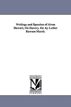 portada writings and speeches of alvan stewart, on slavery. ed. by luther rawson marsh. (en Inglés)