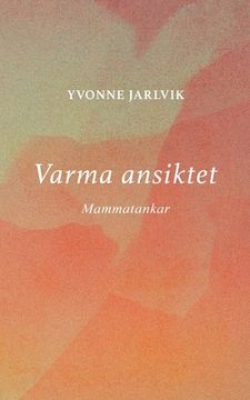 portada Varma ansiktet: mammatankar (en Sueco)