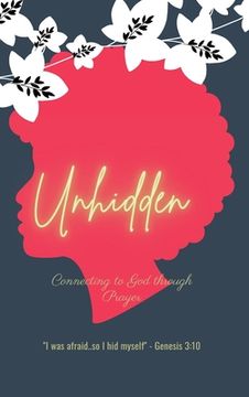 portada Unhidden: Connecting to God Through Prayer (en Inglés)