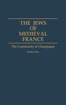 portada the jews of medieval france: the community of champagne