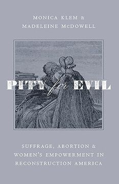 portada Pity for Evil: Suffrage, Abortion, and Women’S Empowerment in Reconstruction America 