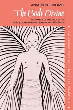 portada The Body Divine: The Symbol of the Body in the Works of Teilhard de Chardin and Ramanuja (Cambridge Studies in Religious Traditions) (en Inglés)