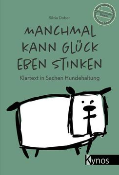 portada Manchmal Kann Glück Eben Stinken: Klartext in Sachen Hundehaltung (in German)