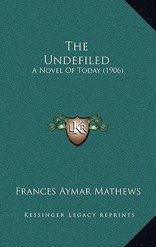 portada the undefiled: a novel of today (1906)