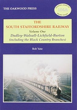 portada South Staffordshire Railway: Dudley-Walsall-Lichfield-Burton (including the Black Country Branches) v. 1 (Oakwood Library of Railway History)