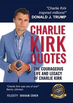 portada Charlie Kirk Quotes: The Courageous Life and Legacy of Charlie Kirk Founder, Turning Point USA the Unauthorized Version