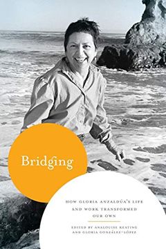 portada Bridging: How Gloria Anzaldúa's Life and Work Transformed our own (in English)