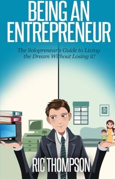 portada Being An Entrepreneur: The Solopreneur's Guide to Living the Dream Without Losing it!