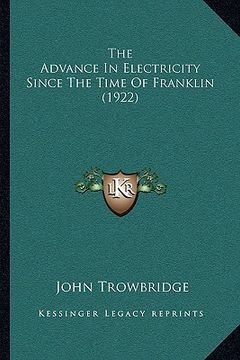 portada the advance in electricity since the time of franklin (1922) (en Inglés)