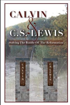 portada calvin & c. s. lewis: solving the riddle of the reformation (en Inglés)