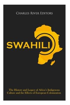 portada Swahili: The History and Legacy of Africa’S Indigenous Culture and the Effects of European Colonization (en Inglés)