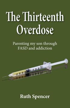 portada The Thirteenth Overdose: Parenting my son through FASD and addiction (en Inglés)