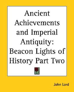 portada ancient achievements and imperial antiquity: beacon lights of history part two (in English)