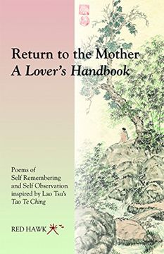 portada Return to the Mother: A Lover's Handbook: Poems of Self Remembering and Self Observation Inspired by Lao Tsu's Tao Te Ching (in English)