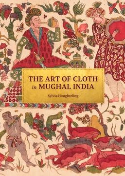 portada The art of Cloth in Mughal India (en Inglés)