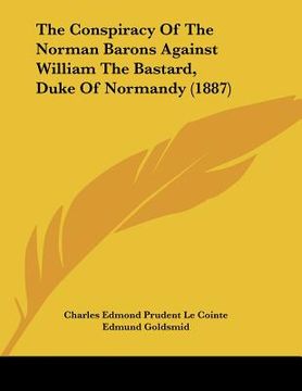 portada the conspiracy of the norman barons against william the bastard, duke of normandy (1887) (en Inglés)