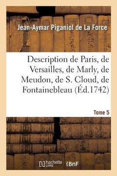 portada Description de Paris, de Versailles, de Marly, de Meudon, de S. Cloud, de Fontainebleau, Et de: Toutes Les Autres Belles Maisons & Châteaux Des Enviro (in French)
