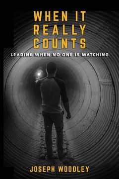 portada When It Really Counts: Leading When No One Is Watching