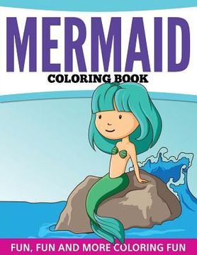 portada Mermaid Coloring Book: Fun, Fun and More Coloring Fun (en Inglés)