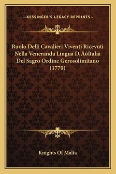 portada Ruolo Delli Cavalieri Viventi Ricevuti Nella Veneranda Lingua D'Italia Del Sagro Ordine Gerosolimitano (1770) (en Italiano)