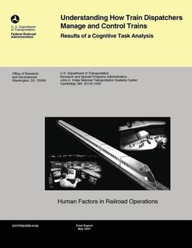portada Understanding How Train Dispatchers Manage and Control Trains: Results of Cognitive Task Analysis (en Inglés)