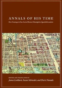 portada Annals of his Time: Don Domingo de san Anton Munon Chimalpahin Quauhtlehuanitzin (Series Chimalpahin) (en Inglés)