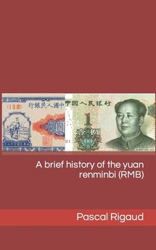 portada A brief history of the yuan renminbi (RMB) (in English)