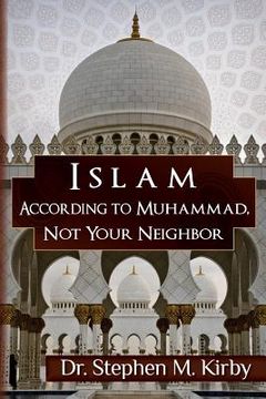 portada Islam According to Muhammad, Not Your Neighbor (en Inglés)