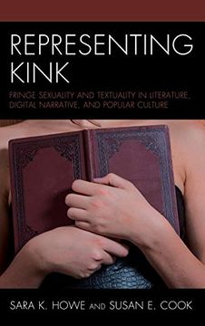 portada Representing Kink: Fringe Sexuality and Textuality in Literature, Digital Narrative, and Popular Culture 