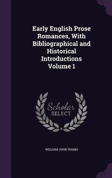 portada Early English Prose Romances, With Bibliographical and Historical Introductions Volume 1 (en Inglés)