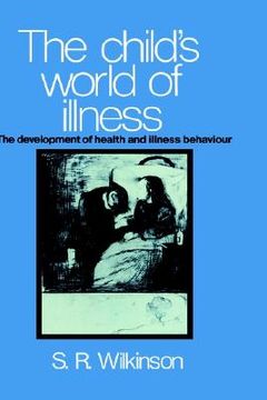 portada The Child's World of Illness: The Development of Health and Illness Behaviour (en Inglés)
